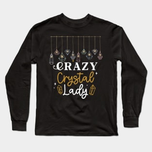 Crazy Crystal Lady Fun, Humor, Gems, Energy, Spritual Long Sleeve T-Shirt